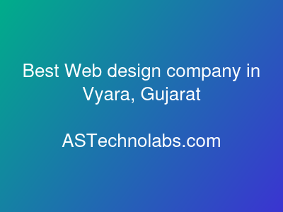 Best Web design company in Vyara, Gujarat  at ASTechnolabs.com